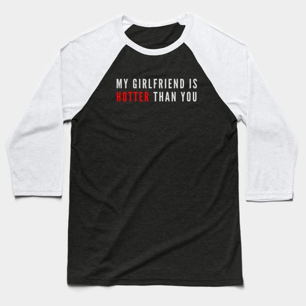 My Girlfriend Is Hotter Than You Baseball T-Shirt by 29 hour design